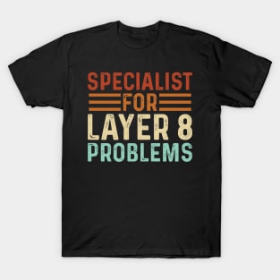 Specialist for Layer 8 Problems IT Admin Programmer Geek T-Shirt